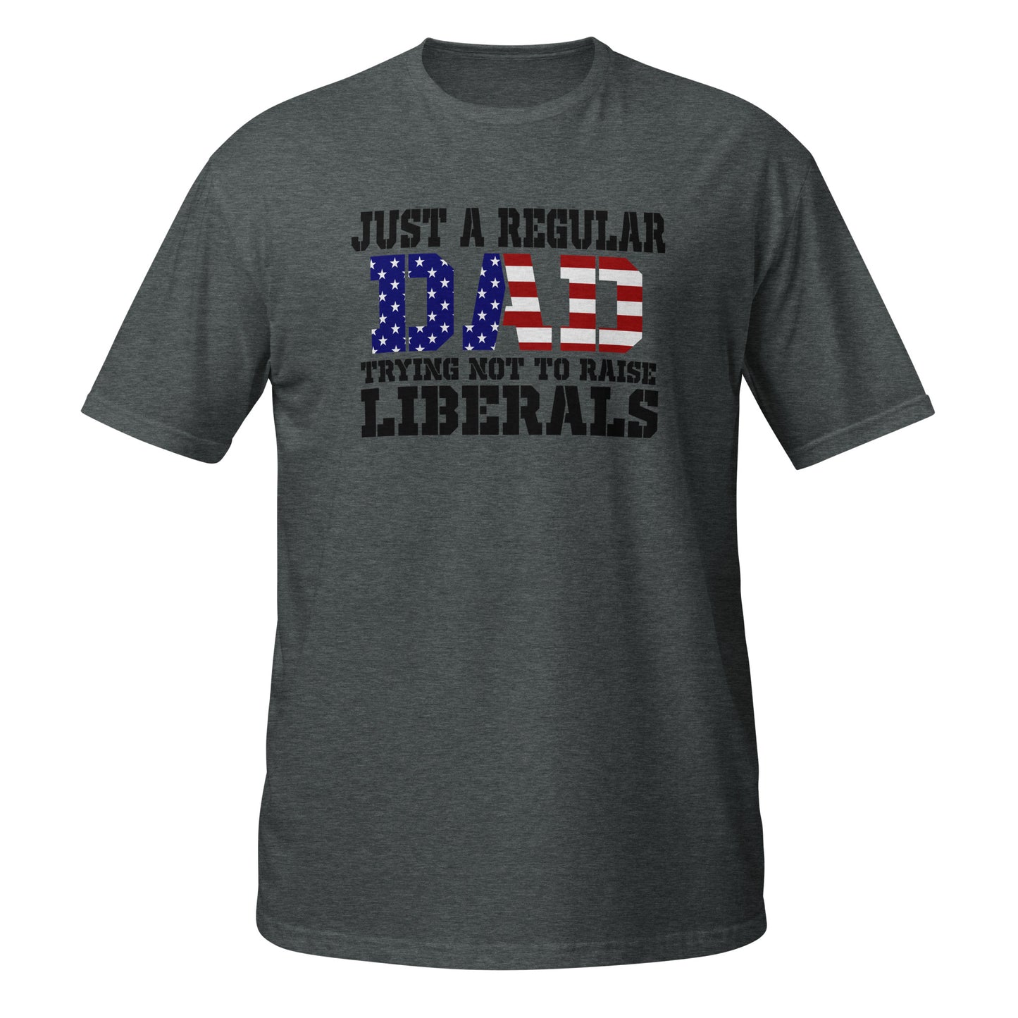 Regular Dad Trying Not to Raise Liberals Tee