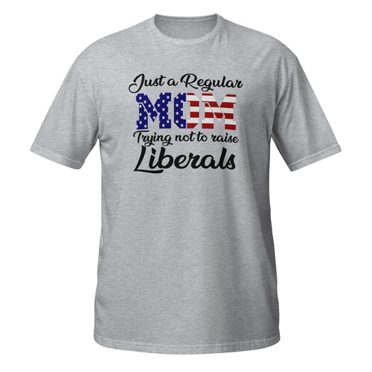 Regular Mom Trying Not to Raise Liberals Tee
