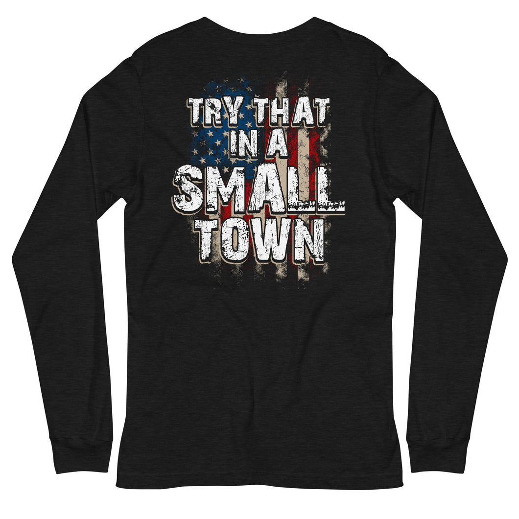 Try That in a Small Town Long Sleeve Tee