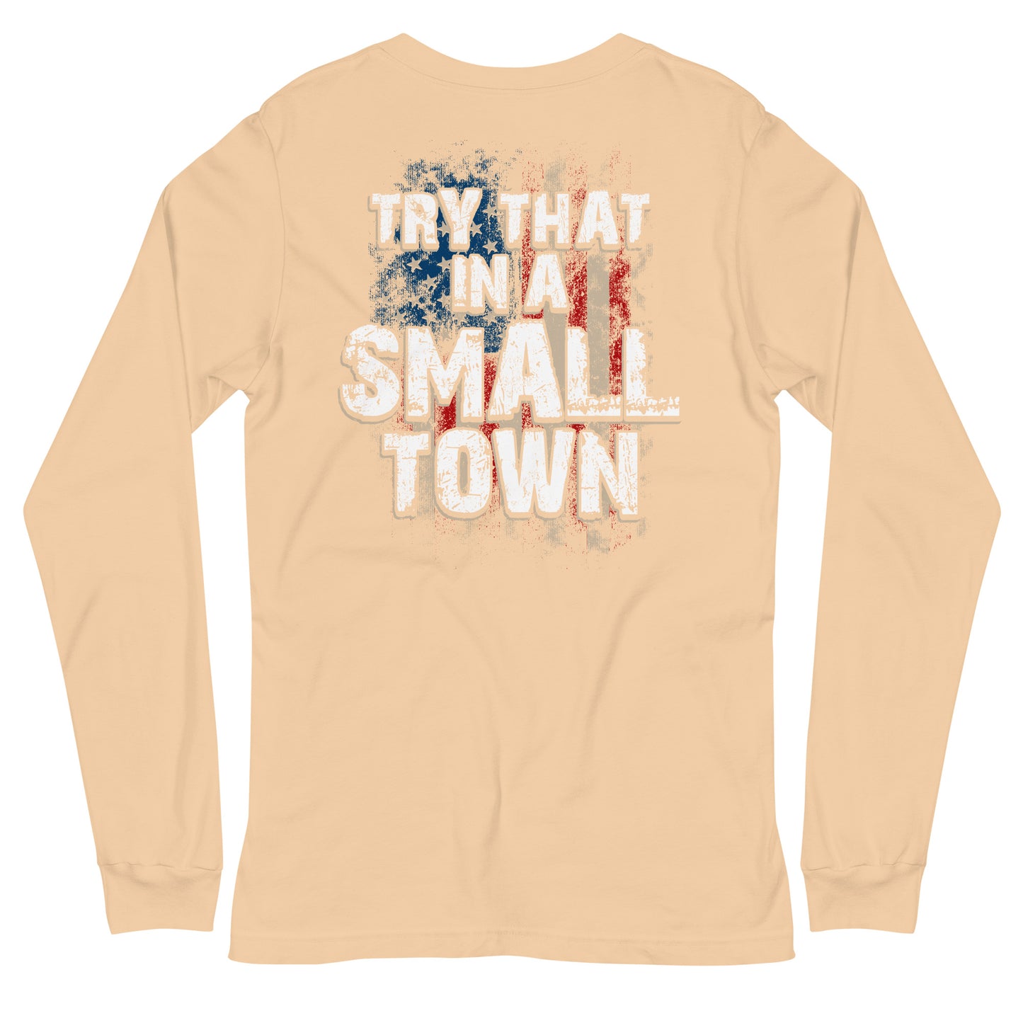 Try That in a Small Town Long Sleeve Tee