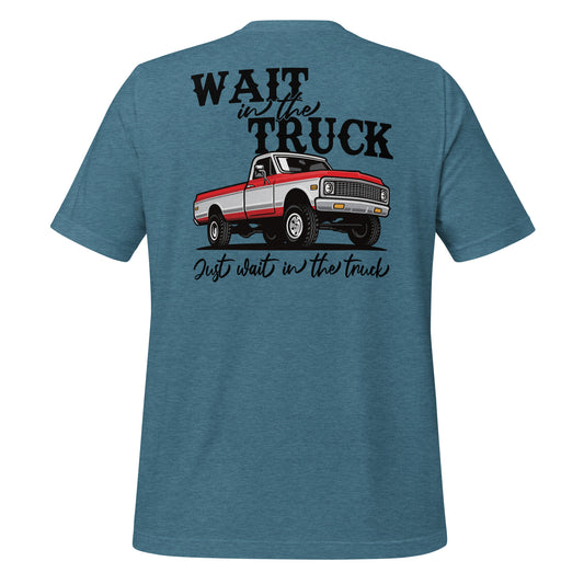 Wait in the Truck Tee