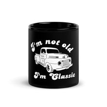 Load image into Gallery viewer, I&#39;m not old, I&#39;m classic Mug
