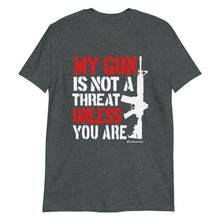 Load image into Gallery viewer, My Gun is not a Threat Unless You Are T-Shirt
