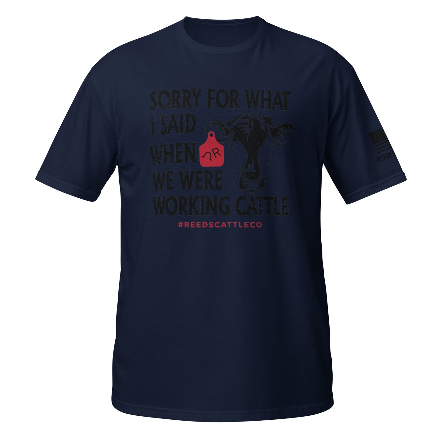 Sorry For What I Said When We Were Working Cattle Tee