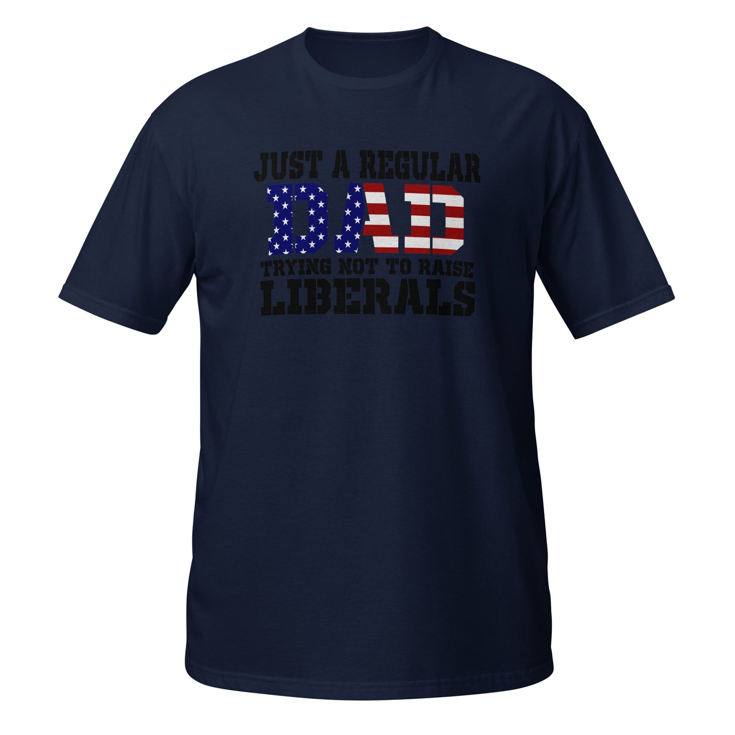 Regular Dad Trying Not to Raise Liberals Tee