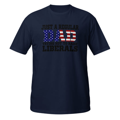 Regular Dad Trying Not to Raise Liberals Tee