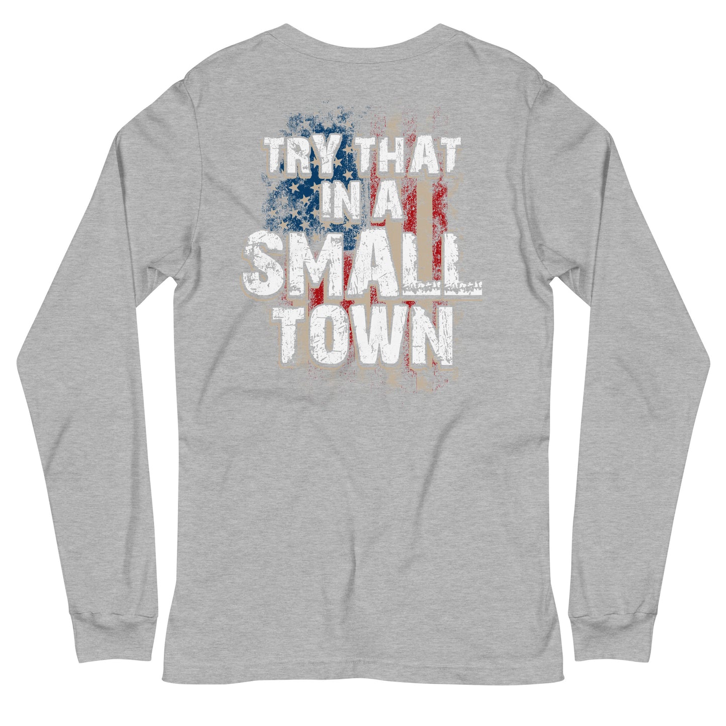 Try That in a Small Town Long Sleeve Tee