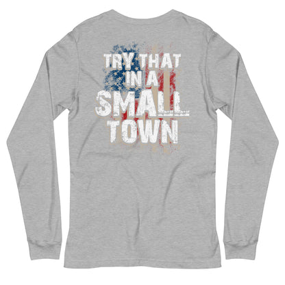 Try That in a Small Town Long Sleeve Tee