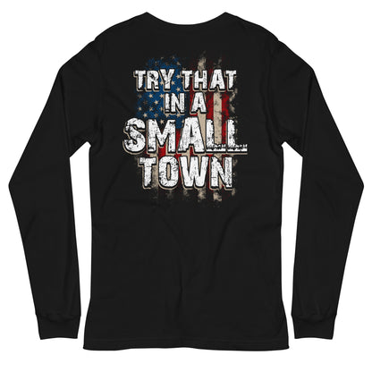 Try That in a Small Town Long Sleeve Tee