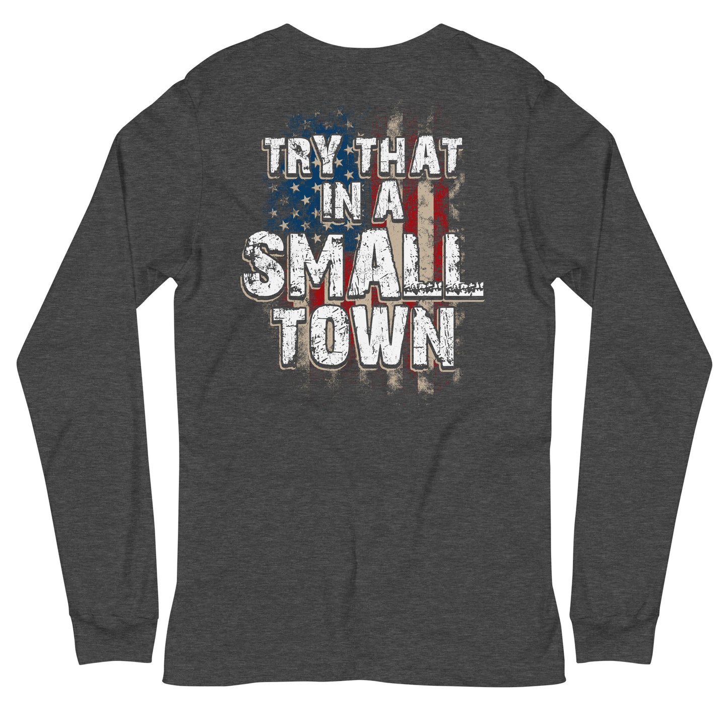 Try That in a Small Town Long Sleeve Tee