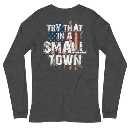 Try That in a Small Town Long Sleeve Tee