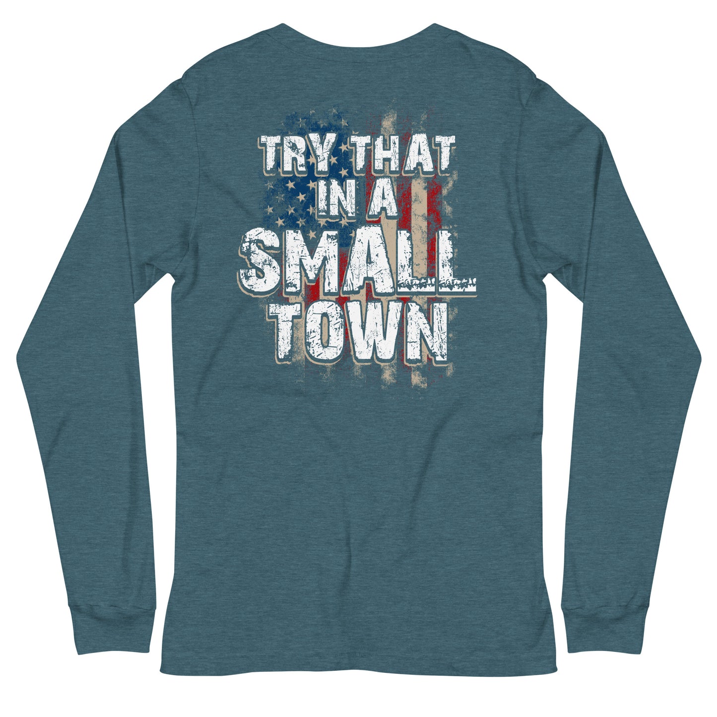 Try That in a Small Town Long Sleeve Tee