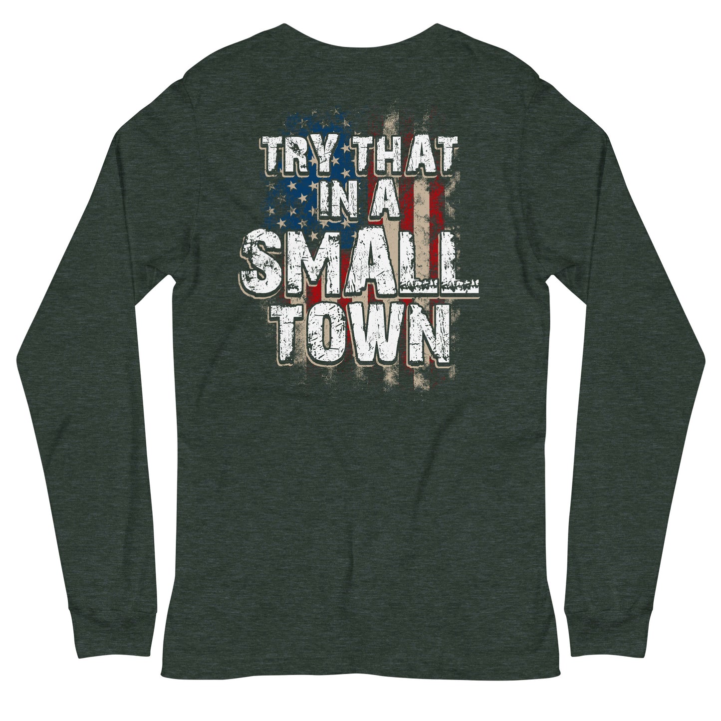 Try That in a Small Town Long Sleeve Tee