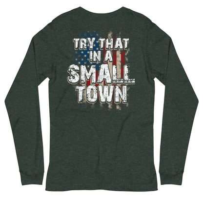 Try That in a Small Town Long Sleeve Tee