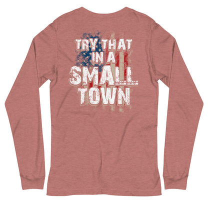 Try That in a Small Town Long Sleeve Tee