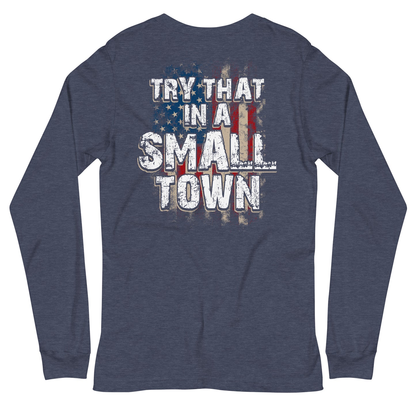 Try That in a Small Town Long Sleeve Tee