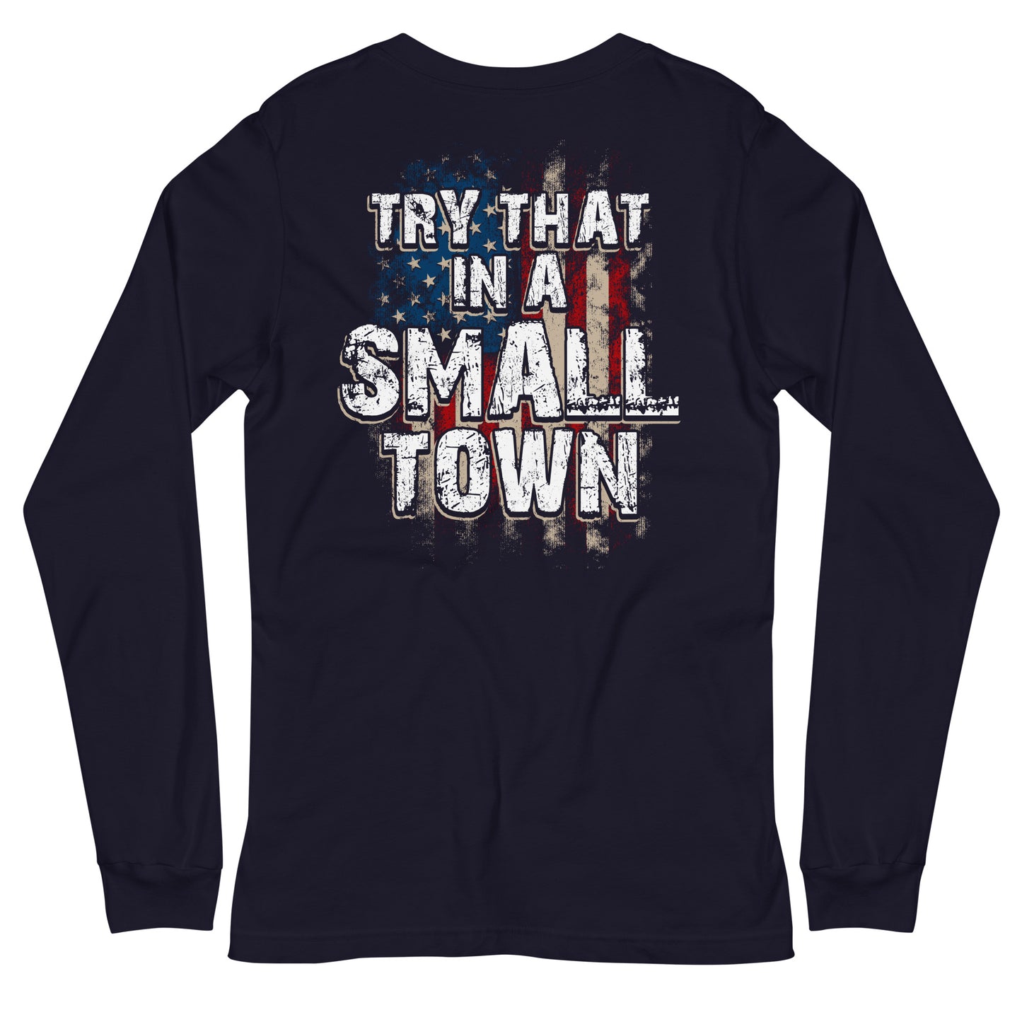 Try That in a Small Town Long Sleeve Tee