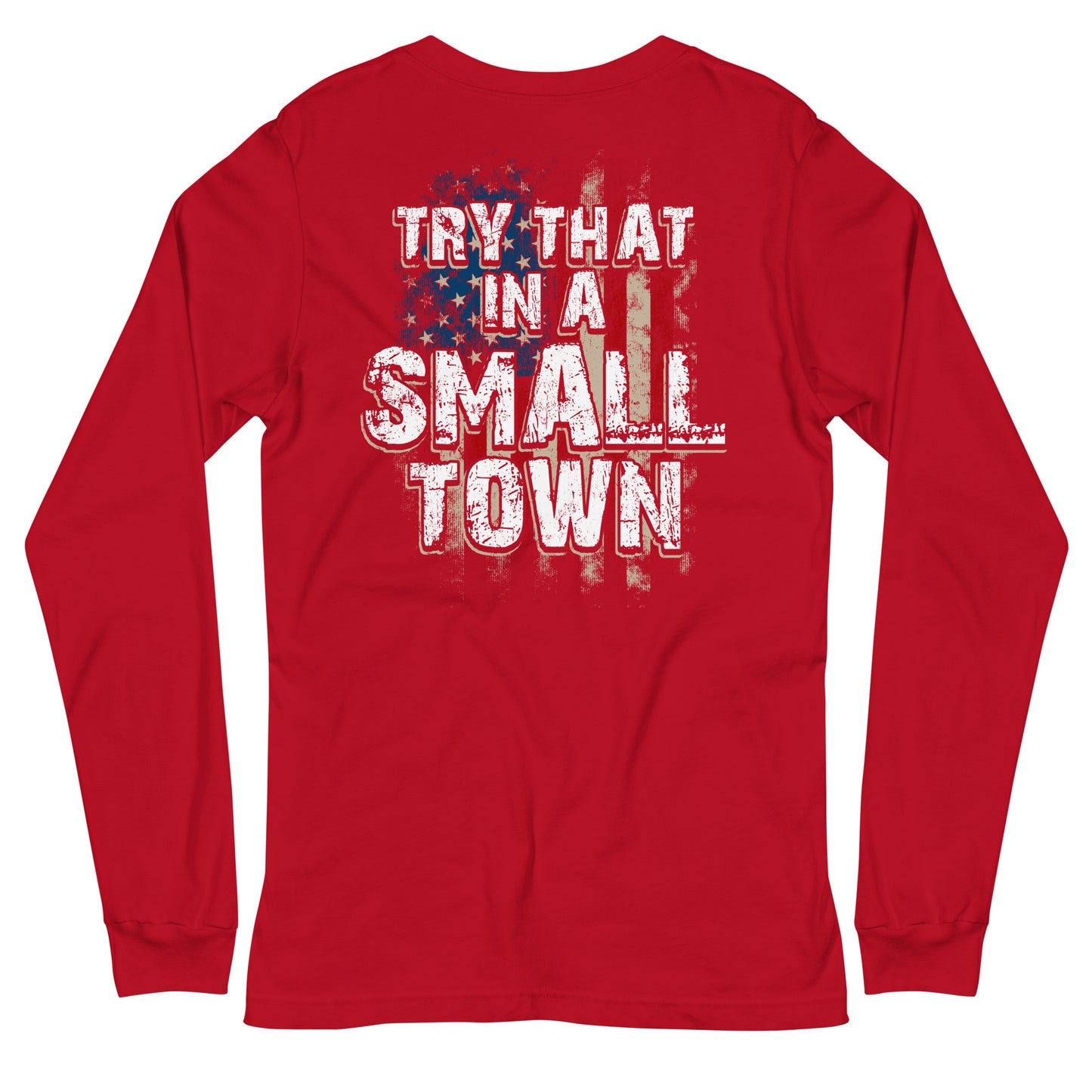 Try That in a Small Town Long Sleeve Tee