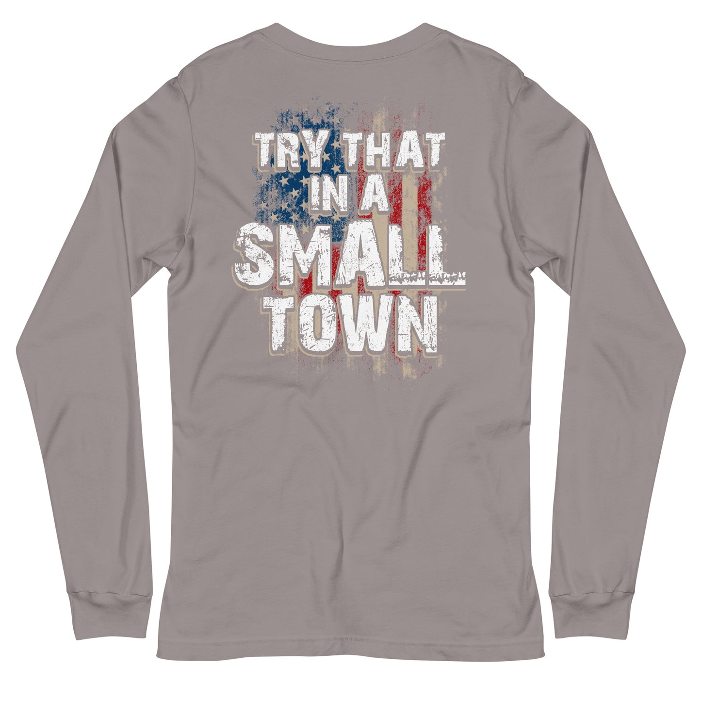 Try That in a Small Town Long Sleeve Tee