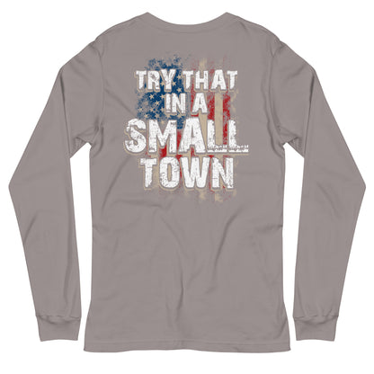 Try That in a Small Town Long Sleeve Tee