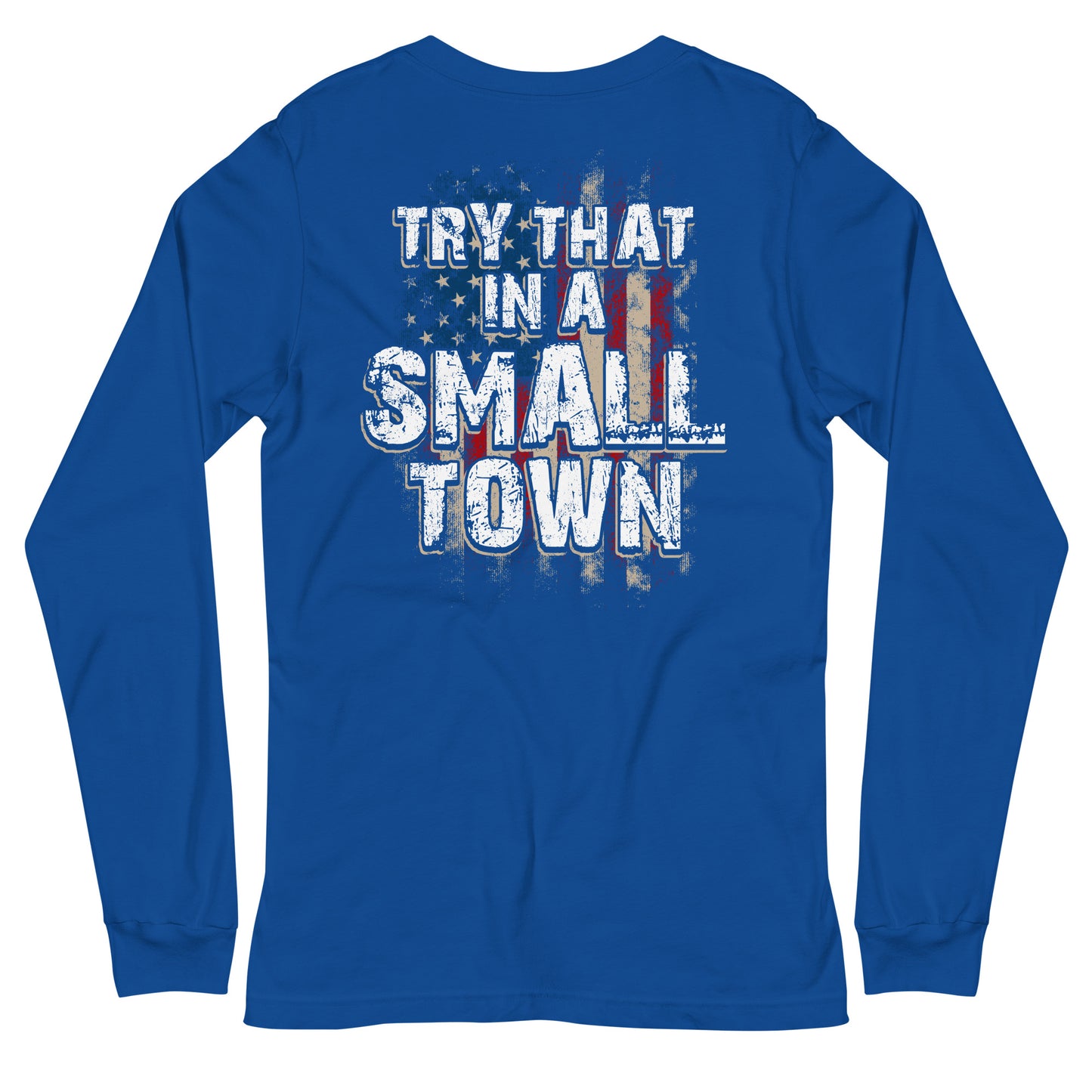 Try That in a Small Town Long Sleeve Tee