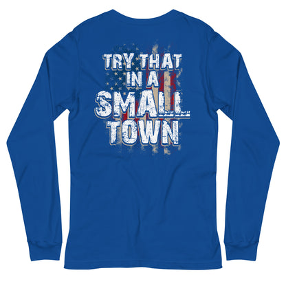 Try That in a Small Town Long Sleeve Tee