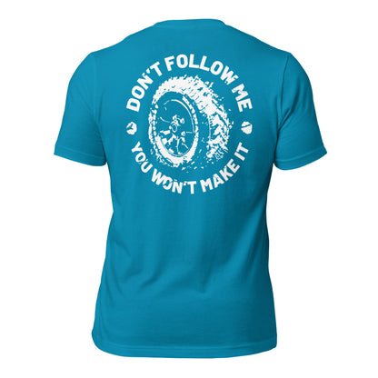 Don't Follow Me, You Won't Make It Tee