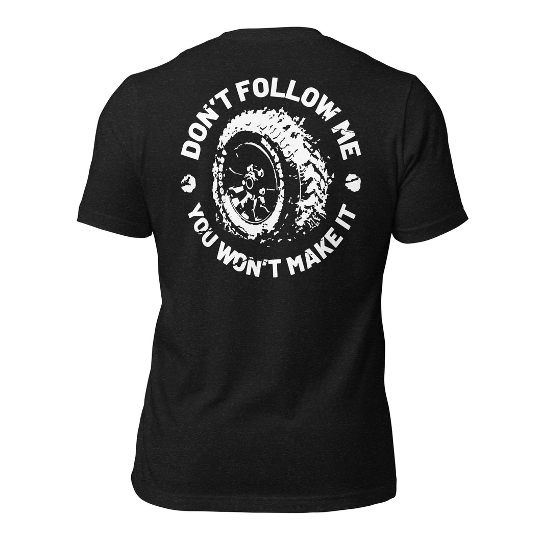 Don't Follow Me, You Won't Make It Tee