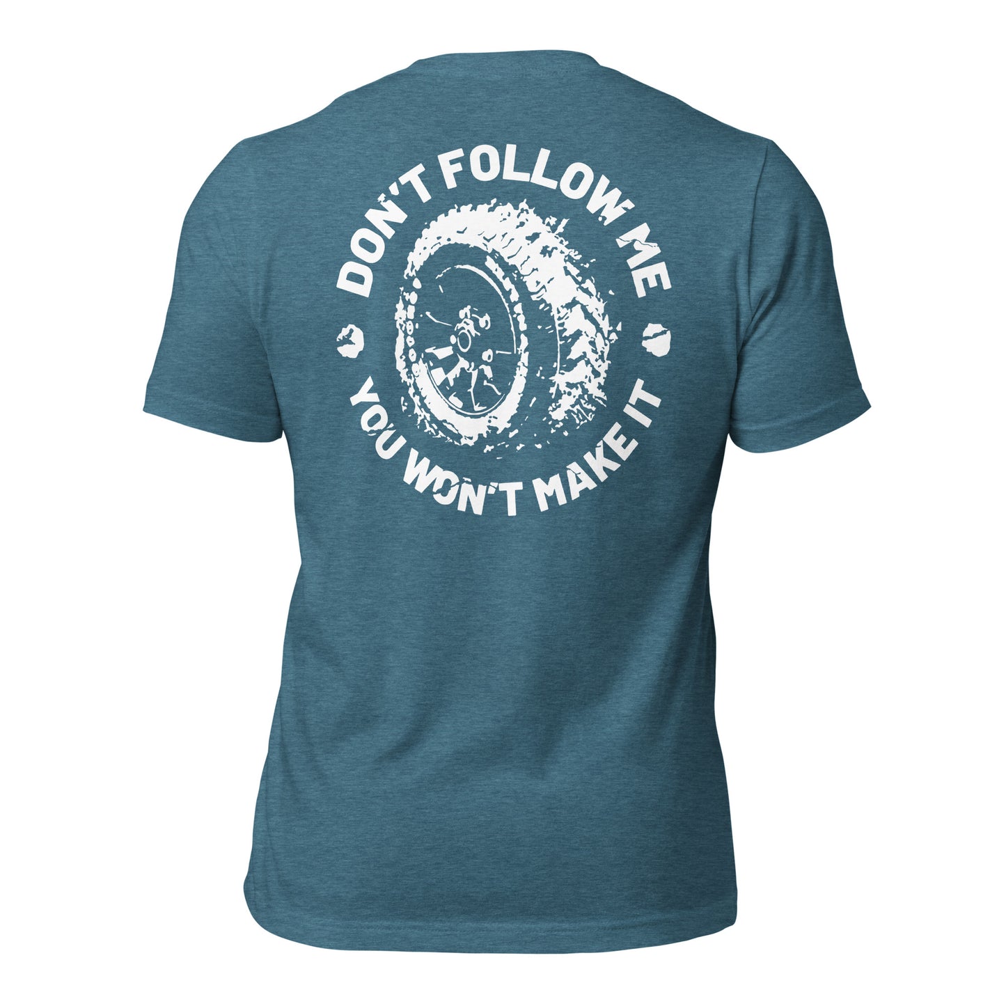 Don't Follow Me, You Won't Make It Tee