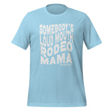 Load image into Gallery viewer, Somebody&#39;s Loudmouth Rodeo Mama t-shirt

